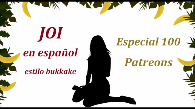 JOI EN ESPAÑOL, especial 100 Patreons. JOI estilo bukkake con CEI