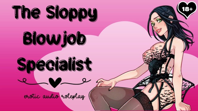 The Sloppy Blowjob Specialist [Subby Blowjob Princess] [Gagging On Cock Makes Me Wet]
