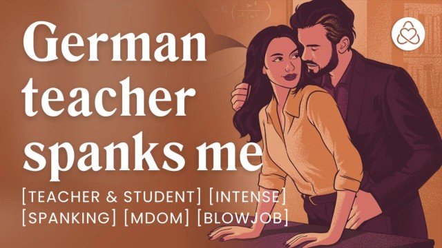 My German teacher uses my mouth as a reward [teacher & student] [mdom] [rough sex]