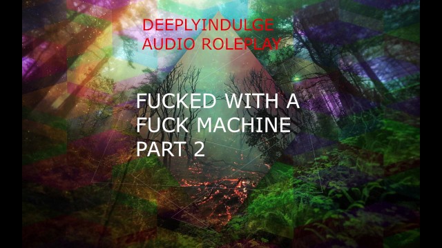 FUCK MACHINE PART 2 (AUDIO ROLEPLAY ) DADDY DOM USING A FUCK MACHINE TO DESTROY YOU